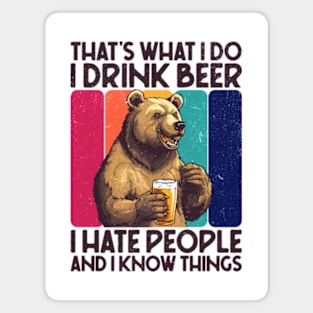 That's What I Do I Drink Beer I Hate People And I Know Things Magnet